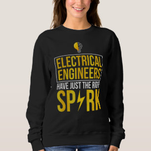 Electrical Engineers Have Just The Right Spark Ee Sweatshirt