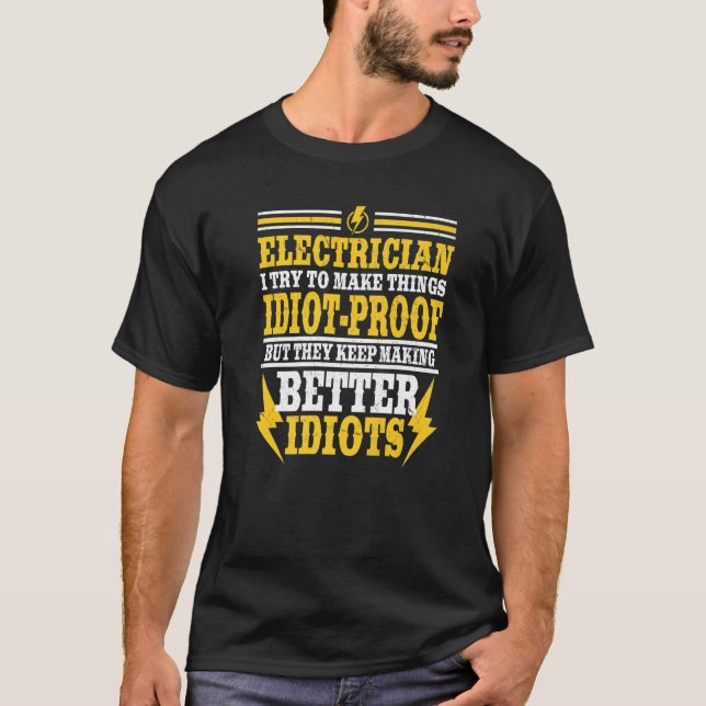 Electrical Try To Make Things Idiot Proof Electric T-Shirt (Front)