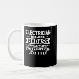 Electrician Badassy Miracle Worker Isn't Job Title Coffee Mug