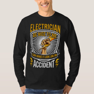 Electrician be nice to me I can make it look like  T-Shirt