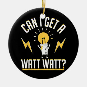 Electrician Can I Get A Watt Watt  Ceramic Ornament