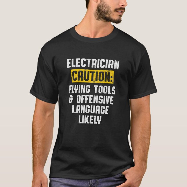 Electrician Caution Flying Tools Offensive Languag T-Shirt (Front)