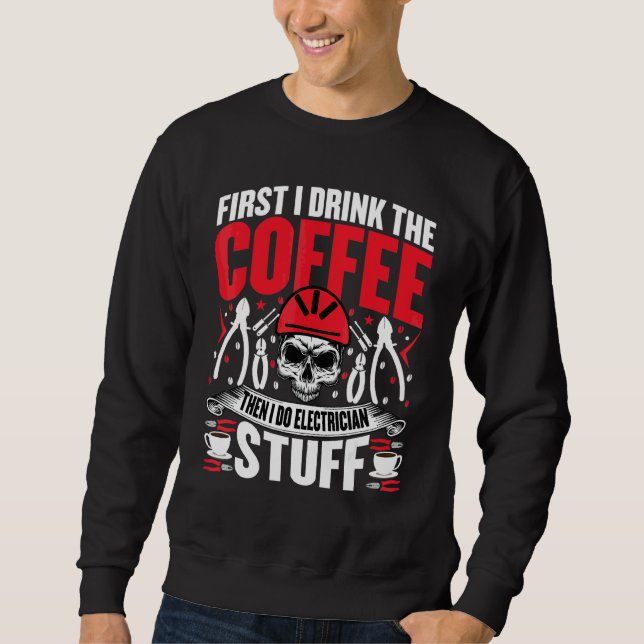 Electrician   Coffee  Electricity Technicians Sweatshirt (Front)