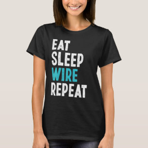 Electrician Eat Sleep Wire Repeat Electrician Arts T-Shirt