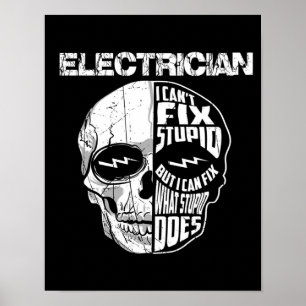 Electrician I Can't Fix Stupid Skull Gift Poster
