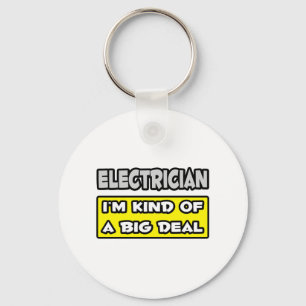 Electrician .. I'm Kind of a Big Deal Keychain