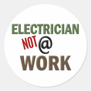 Electrician NOT At Work Classic Round Sticker
