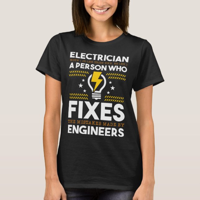 Electrician Person Who Fixes Mistake By Engineers  T-Shirt (Front)