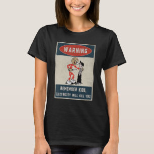 Electrician Remember Kids Electricity Will Kill Yo T-Shirt