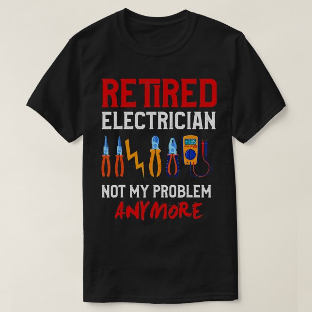 Electrician Retirement Gift  Funny Retired Electri T-Shirt (Design Front)