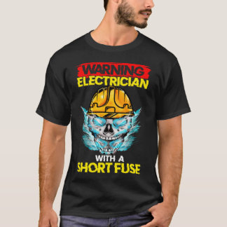 Electrician Short Fuse Electricians T-Shirt
