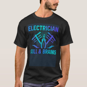 Electrician Skill And Brains Electrical Engineer W T-Shirt