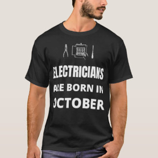Electricians are born in October  T-Shirt