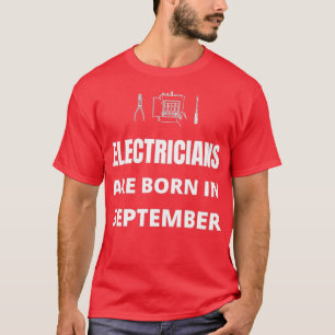 Electricians are born in September  T-Shirt