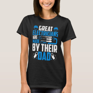 Electrician's Dad Electricians Are Made by Their T-Shirt