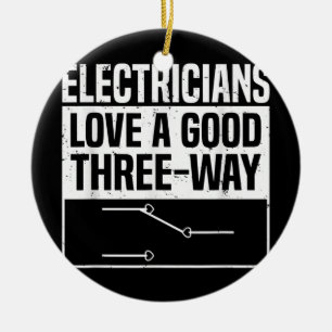 Electricians Love A Good Three Way Funny Ceramic Ornament
