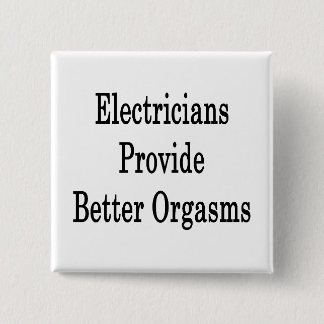 Electricians Provide Better Orgasms 2 Inch Square Button (Front)