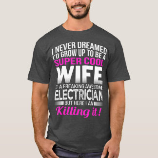 Electricians Wife Funny Gift Wife of Electrician T-Shirt