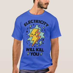 Electricity Will Kill You Funny Kawaii Electricity T-Shirt