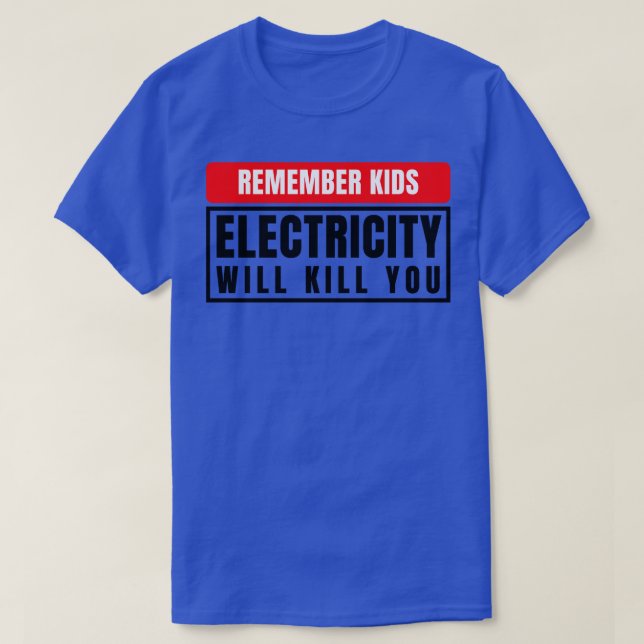 Electricity Will Kill You Kids 9 T-Shirt (Design Front)