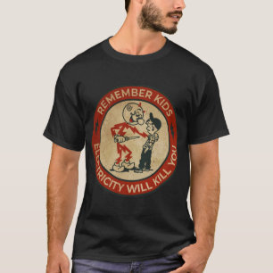 Electricity Will Kill You T-ShirtElectricity Will  T-Shirt