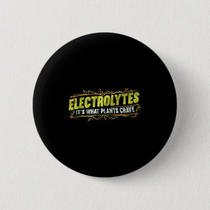 Electrolytes It’s What Plants Crave Funny  2 Inch Round Button