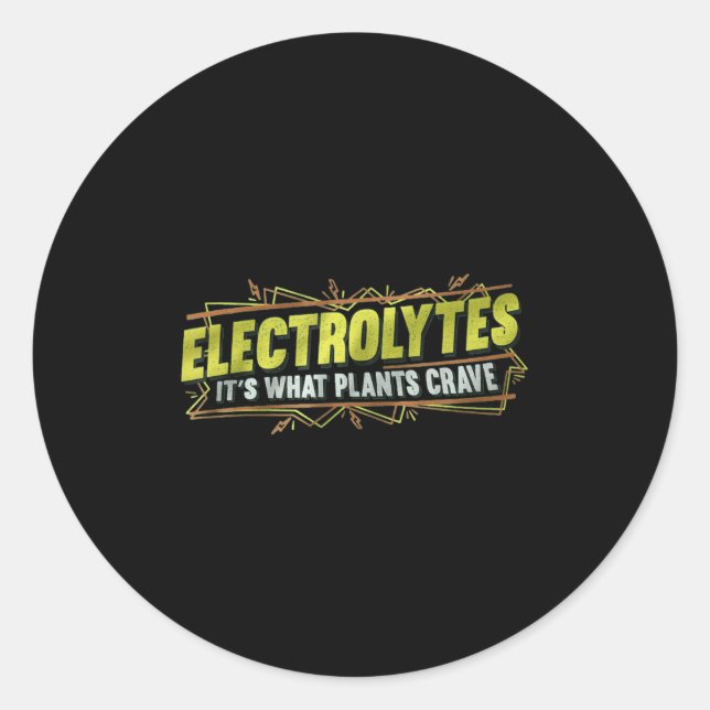 Electrolytes It’s What Plants Crave Funny  Classic Round Sticker (Front)