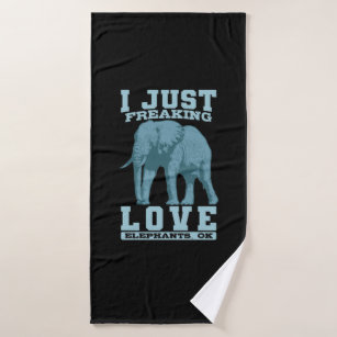 Elefant I Just Freaking Love Elephants, ok Bath Towel