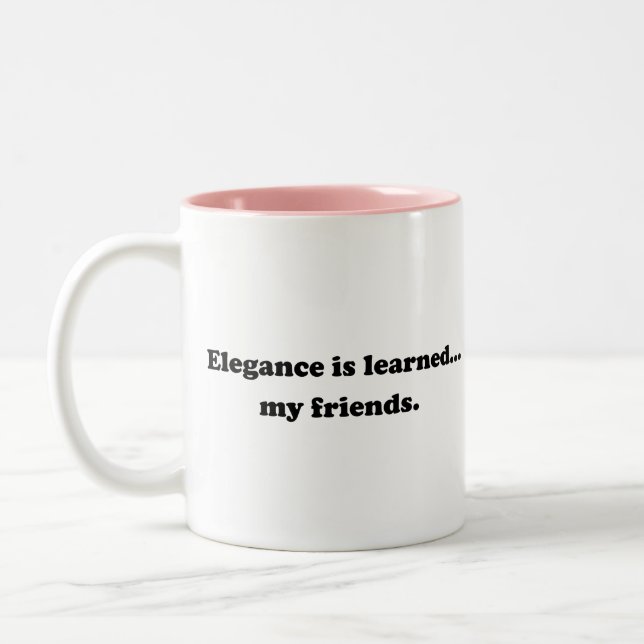 Elegance Is Learned... My Friends Two-Tone Coffee Mug (Left)