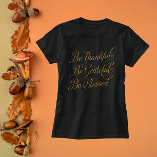 Elegant Be Thankful, Be Grateful, Be Blessed T-Shirt