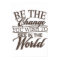 Elegant Be the Change