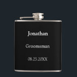 Elegant Black White Personalized Groomsman Flask<br><div class="desc">Elegant Black White Personalized Groomsman Flask, please personalize the name of the groomsman and the date of the wedding, using the online personalization template before ordering. The flask may alternatively be personalized for other wedding attendant roles such as Best Man should you wish to do so, by changing the relevant...</div>