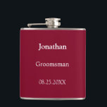 Elegant Burgundy Personalized Groomsman Flask<br><div class="desc">Elegant Burgundy Personalized Groomsman Flask, please personalize the name of the groomsman and the date of the wedding, using the online personalization template before ordering. The flask may alternatively be personalized for other wedding attendant roles such as Best Man should you wish to do so, by changing the relevant text...</div>