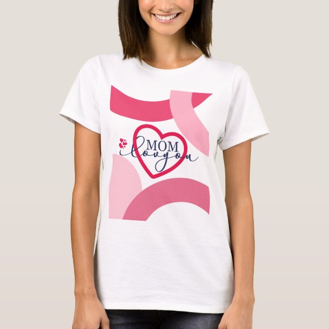 Elegant design Text Mom I Love You With Heart  T-Shirt (Front)