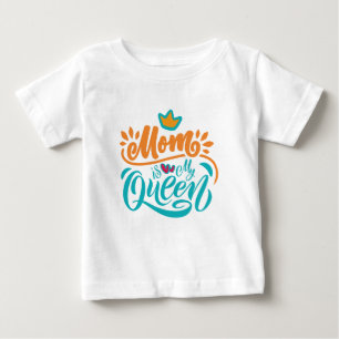 Elegant Design Typography Mom Is My Queen Baby T-Shirt