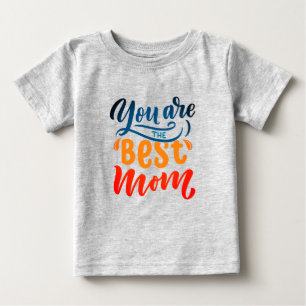 Elegant Design Typography You Are The Best Mom Baby T-Shirt
