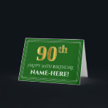 Elegant Faux Gold Look 90th Birthday, Name (Green) Card<br><div class="desc">The front of this luxurious and respectable birthday-themed greeting card design features a large ordinal number "90th" having a faux/imitation gold inspired appearance, the message "HAPPY 90TH BIRTHDAY, ", an editable recipient name, and a border pattern consisting of thin lines on a green coloured background. The inside features a customized...</div>