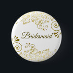 Elegant Floral Filigree Gold Bridesmaid Wedding 2 Inch Round Button<br><div class="desc">Beautiful button or badge designed to identify your bridesmaids at your wedding shower,  rehearsal dinner or other related event. Features a simple yet elegant design with ornate gold floral filigree on a white background with script lettering.</div>