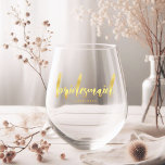 Elegant Gold Bridesmaid Calligraphy Gift Stemless Wine Glass<br><div class="desc">The design features Bridesmaid written in an elegant gold calligraphy script with hearts.  The perfect accessory for your bridesmaid's bridal party table,  and ideal as well. Easily personalize the name of your choice.</div>