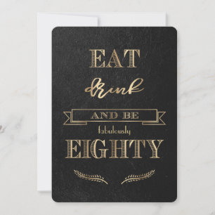 Elegant Gold EAT DRINK and be EIGHTY Birthday Invitation