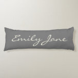 Elegant Grey Handwritten Script Name Custom Body Pillow<br><div class="desc">This custom body pillow features your name in beautiful handwritten script lettering on a stylish charcoal grey background. Great gift idea.</div>