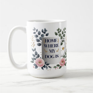 Elegant Home Is Where My Dog Is Mug – Floral Dog