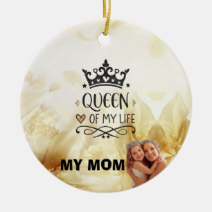 Elegant Queen of my Life-my mom Ceramic Ornament