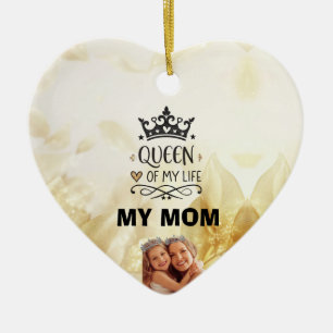 Elegant Queen of my Life-my mom  Ceramic Ornament