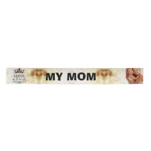 Elegant Queen of my Life-my mom  Satin Ribbon