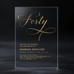 Elegant Script Forty Black Gold 40th Birthday Acrylic Invitations<br><div class="desc">Mark a fabulous milestone with this Elegant Script Forty Black Gold 40th Birthday Invitation. Featuring refined black and gold tones,  this invitation exudes sophistication and charm. The elegant script adds a personal touch,  making it the perfect choice for celebrating a memorable 40th birthday in style.</div>