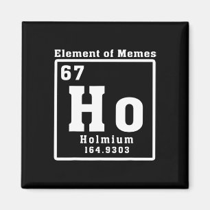 Element Of Memes Ho Holmium 67 Funny Science  Magnet