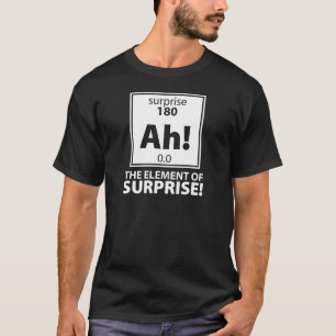 Element of Surprise T-Shirt