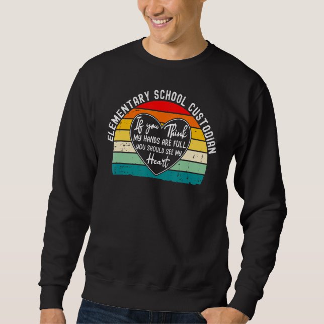 Elementary School Custodian  You Should See My Hea Sweatshirt (Front)
