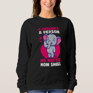 Elephant A Person Is A Person No Matter How Small Sweatshirt